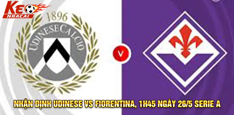 Nhận Định Udinese vs Fiorentina