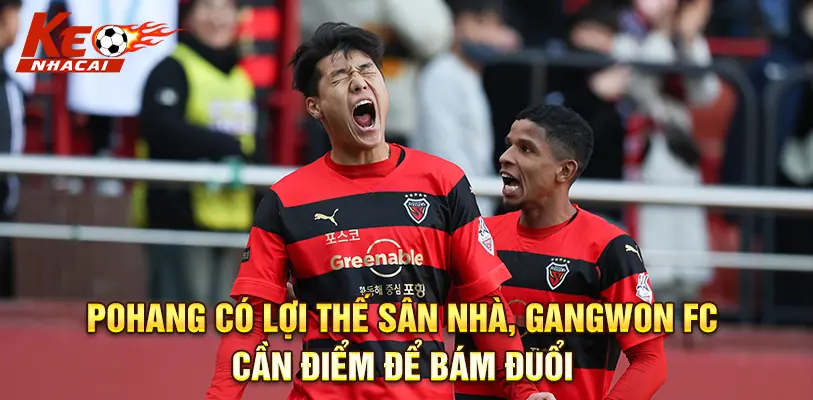 Nhận định phong độ của Pohang Steelers vs Gangwon FC
