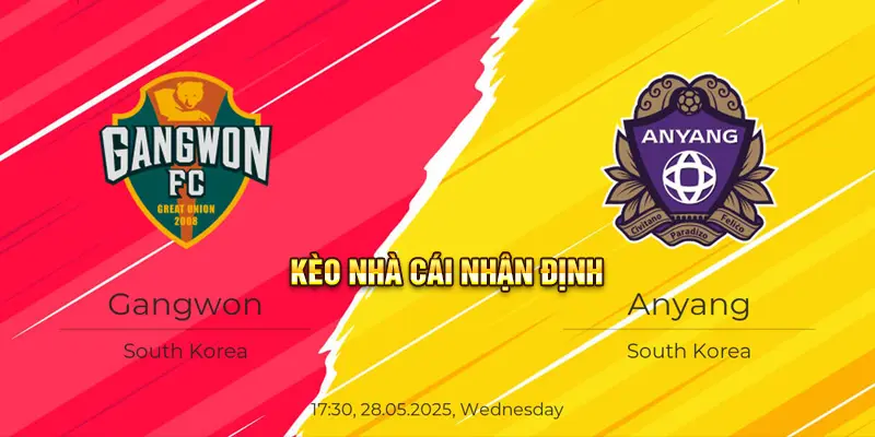 Kèo Nhà Cái Nhận Định Gangwon FC vs FC Anyang 17h30 28/5