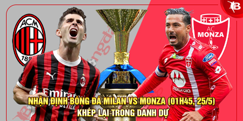 Nhận định bóng đá Milan vs Monza