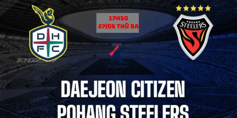 Nhận định Daejeon Citizen vs Pohang Steelers, 17h30 ngày 27/5: Cơn đại chiến tại Daejeon