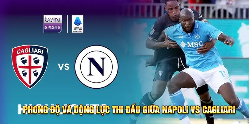 Phong độ và động lực thi đấu giữa Napoli vs Cagliari 