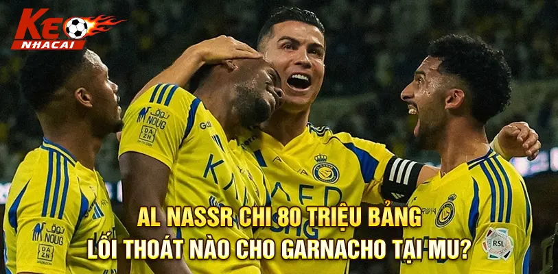 Al Nassr Chi 80 Triệu Bảng: Lối Thoát Nào Cho Garnacho Tại Mu?