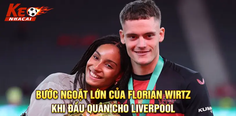 Florian Wirtz chính thức gia nhập đội bóng vùng Merseyside với mức giá kỷ lục