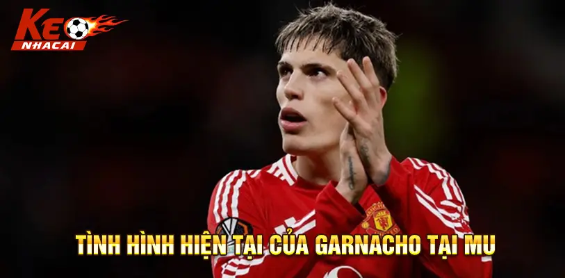 Garnacho đã có mùa giải ấn tượng trong màu áo MU