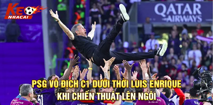 PSG Vô Địch C1 Dưới Thời Luis Enrique