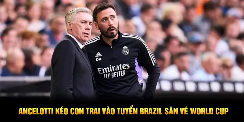 Ancelotti kéo con trai vào tuyển Brazil săn vé World Cup