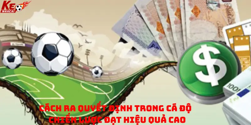 Cách ra quyết định trong cá độ – Chiến lược đạt hiệu quả cao