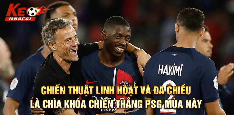 Chiến thuật linh hoạt và đa chiều là chìa khóa chiến thắng PSG mùa này