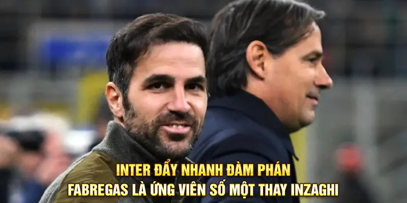 Fabregas là ứng viên số một thay Inzaghi